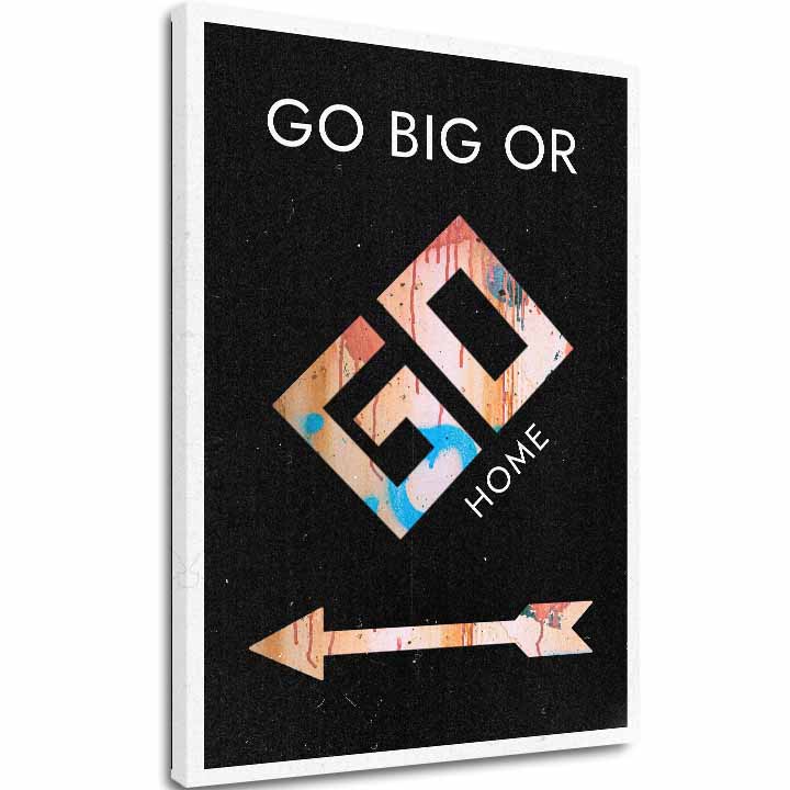 Слика на платно Go Big or Go Home - Мотивациска Слика - главна слика