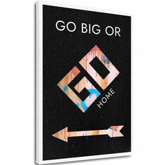 Слика на платно Go Big or Go Home - Мотивациска Слика - главна слика